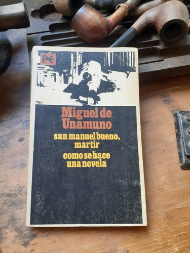 San Manuel Bueno, Martir/ Como Se Hace Una Novela- Unamuno