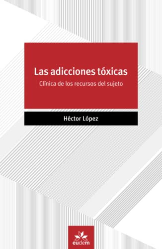 Las Adicciones Toxicas: Clinica De Los Recursos Del Sujeto
