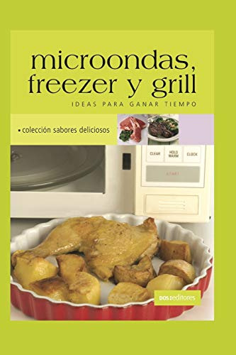 Microondas Freezer Y Grill: Ideas Para Ganar Tiempo: 31 -apr