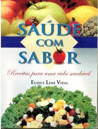 Livro Saúde Com Sabor - Eunice Leme Vidal - 176 Paginas