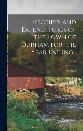Receipts And Expenditures Of The Town Of Durham For The Year Ending .; 1953, De Durham (n H Town). Editorial Hassell Street Pr, Tapa Dura En Inglés