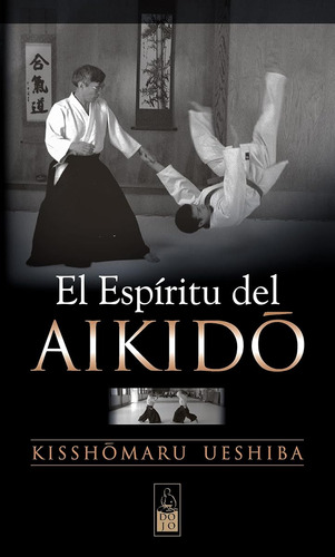 El Espíritu Del Aikido (dojo Ediciones) / Kisshomaru Ueshiba