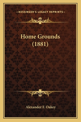 Libro Home Grounds (1881) - Oakey, Alexander F.