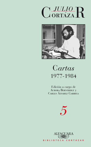 Cartas 1977-1984 (Tomo 5), de Cortázar, Julio. Serie Biblioteca Cortázar Editorial Alfaguara, tapa blanda en español, 2007