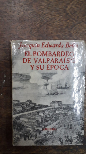 El Bombardeo De Valparaiso Y Su Epoca Joaquin Edward Bello