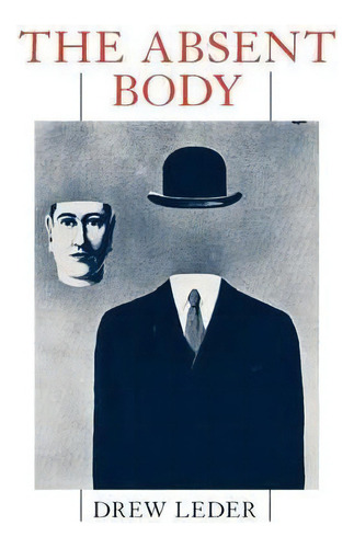 The Absent Body, De Drew Leder. Editorial The University Of Chicago Press, Tapa Blanda En Inglés