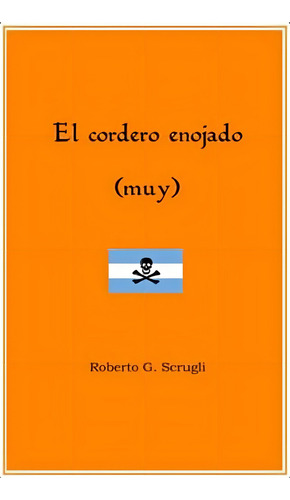 El Cordero Enojado: Muy (spanish Edition), De Scrugli, Roberto G.. Editorial Oem, Tapa Blanda En Español