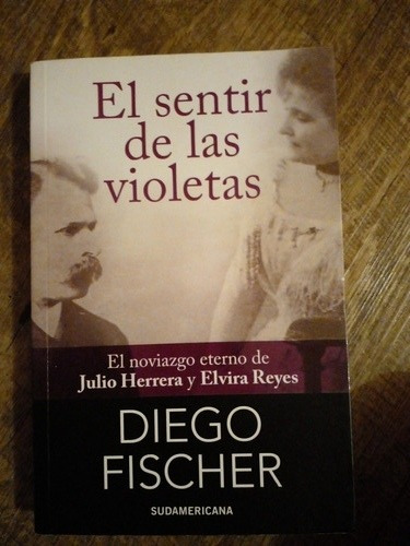 Diego Fischer. El Sentir De Las Violetas. Herrera Y E. Reyes