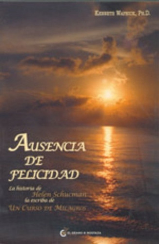 Ausencia De Felicidad, De Kenneth Wapnick. Editorial El Grano De Mostaza, Tapa Blanda, Edición 1 En Español