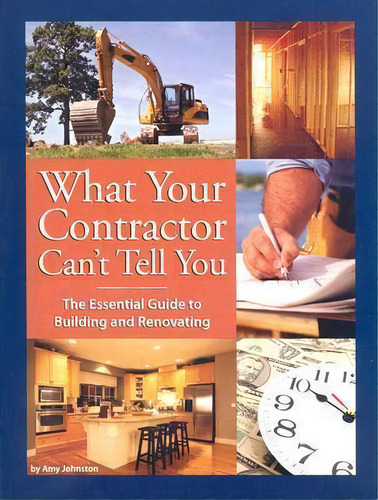What Your Contractor Can't Tell You : The Essential Guide To Building And Renovating, De Amy Johnston. Editorial Shube Publishing, Tapa Blanda En Inglés