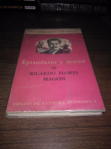 Epistolario Y Textos De Ricardo Flores Magon / 1a Ed. 1964