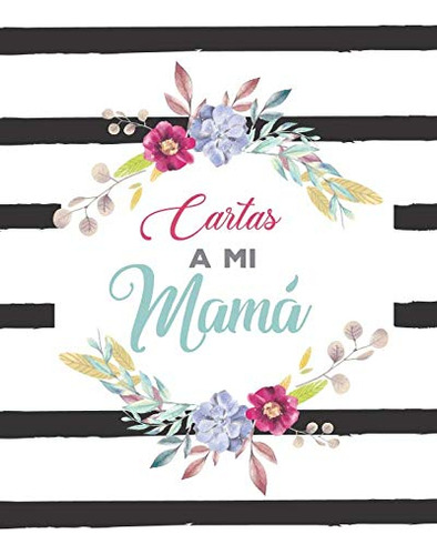 Cartas A Mi Mama: Diario Regalo Para Mama- Libreta Rayada Co