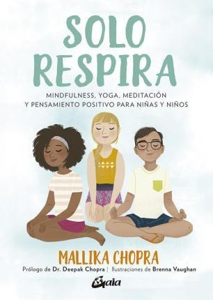 Solo Respira. Mindfulness, Yoga, Meditación Y Pensamiento Po