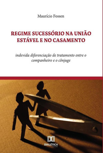 Regime Sucessório na União Estável e no Casamento, de Maurício Fossen. Editorial Dialética, tapa blanda en portugués, 2022