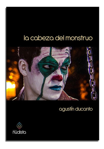 Cabeza Del Monstruo, La, De Agustín Ducanto. Editorial Nudista, Edición 1 En Español