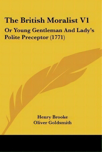 The British Moralist V1 : Or Young Gentleman And Lady's Polite Preceptor (1771), De Henry Brooke. Editorial Kessinger Publishing, Tapa Blanda En Inglés