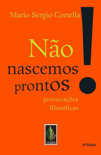 Não nascemos prontos!: Provocações filosóficas, de Cortella, Mario Sergio. Editora Vozes Ltda., capa mole em português, 2015