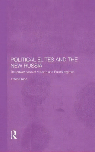 Political Elites And The New Russia, De Anton Steen. Editorial Taylor Francis Ltd, Tapa Dura En Inglés