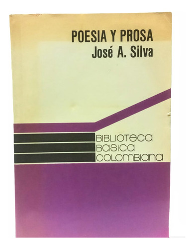 Poesia Y Prosa. José Asunción Silva