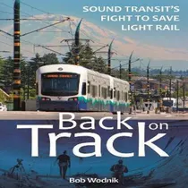 Comprar Libro Back On Track : Sound Transit's Fight To Save Light...
