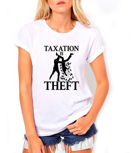 Taxation Is Theft Remera Mujer O Unisex Varios Modelos 