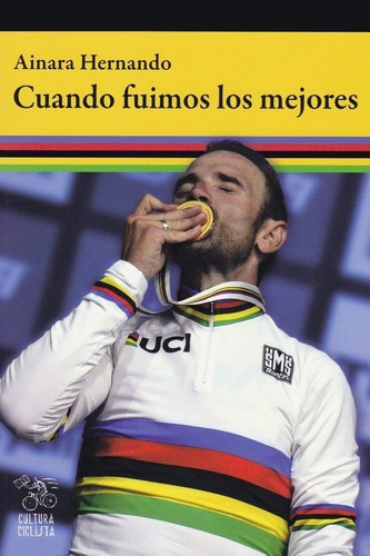 Cuando Fuimos Los Mejores, De Hernando Nieva, Ainara. Editorial Cultura Ciclista, Tapa Blanda En Español