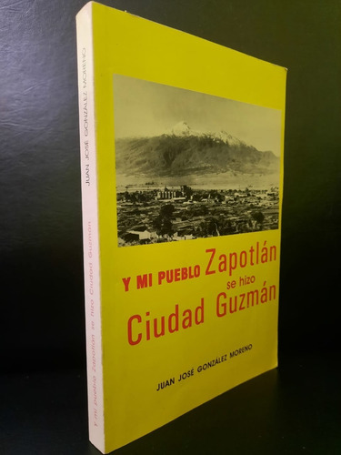 Y Mi Pueblo Zapotlan Se Hizo Ciudad Guzman Juan  Gonzalez