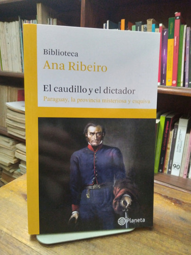 El Caudillo Y El Dictador. El Final, La Historiografia Y La Gloria -  Ana Ribeiro
