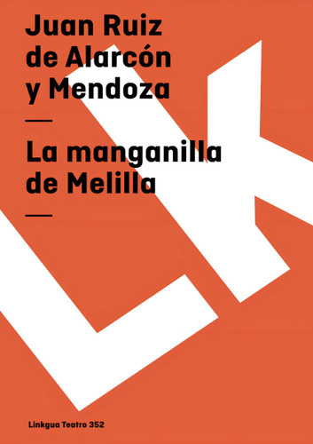 La Manganilla De Melilla (teatro) (spanish Edition), De Ruiz De Alarcón Y Mendoza, Juan., Vol. 1. Editorial Linkgua, Tapa Blanda En Español
