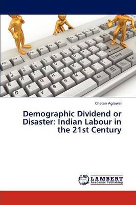 Libro Demographic Dividend Or Disaster : Indian Labour In...