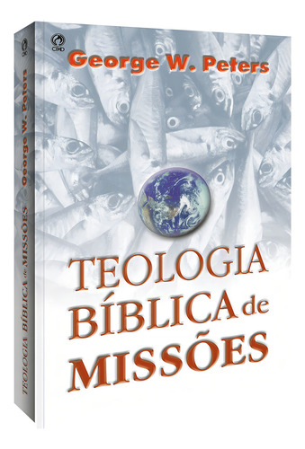Teologia bíblica de missões, de Peters, George W.. Editorial CPAD, capa mole em português, 2000
