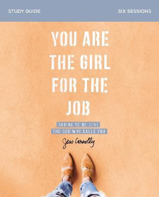 You Are The Girl For The Job Study Guide : Daring To Beli...