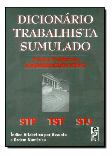 Dicionário Trabalhista Sumulado, De Carlos  Frederico Zimmermann Neto. Editora Edipro, Capa Dura Em Português