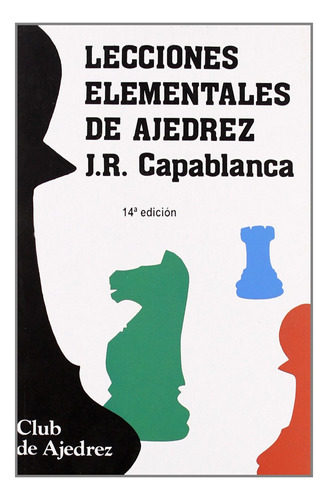 Lecciones Elementales De Ajedrez - Capablanca, José Raúl