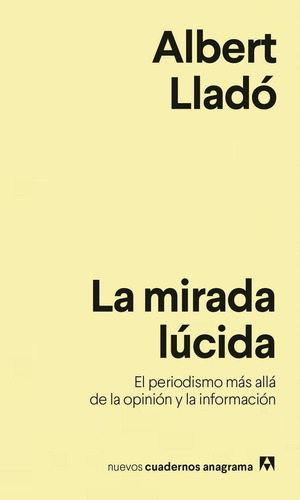 Mirada Lúcida, La. El Periodismo Más Allá De La Opinión Y La