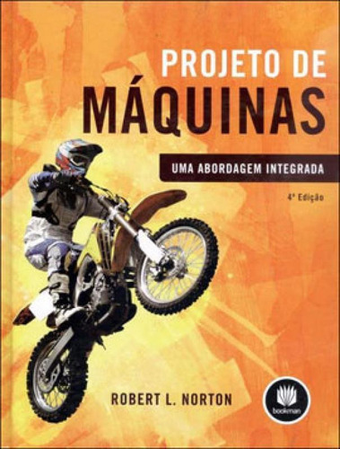 Projeto De Máquinas: Uma Abordagem Integrada, De Norton, Robert L.. Editora Bookman, Capa Mole, Edição 4ª Edição - 2013 Em Português