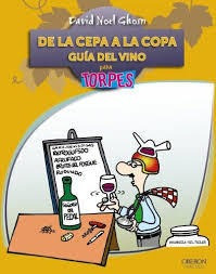 De La Cepa A La Copa. Guia Del Vino