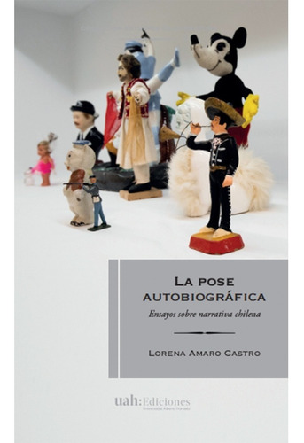 La pose autobiográfica, de Amaro, Lorena. Editorial Ediciones Universidad Alberto Hurtado, tapa blanda, edición 1 en español, 2018