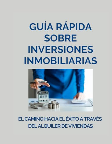 Guía Rápida Sobre Inversiones Inmobiliarias: El Camino Hacia