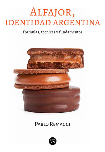 Alfajor, Identidad Argentina - Pablo Remaggi: Fórmulas, técnicas y fundamentos, de Remaggi, Pablo., vol. 1. Editorial V&R, tapa blanda, edición 1 en español, 2023