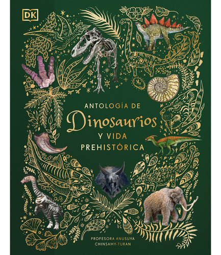 Antología De Dinosaurios Y Vida Prehistórica / Pd., De Chinsamy-turan, Anusuya. Editorial Dorling Kindersley, Tapa Dura, Edición 01 En Español, 2022