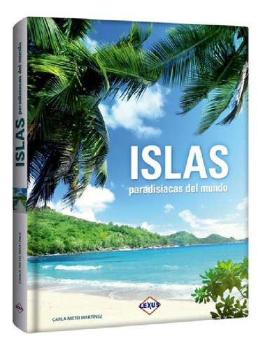 Libro - Libro Islas Paradisíacas Del Mundo - Lexus Editores