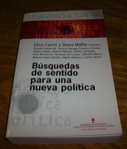 Busquedas De Sentido Para Una Nueva Politica-carrio Y Maffia