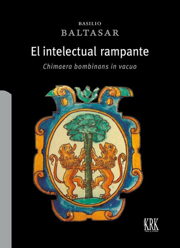 El Intelectual Rampante Chimaera Bombinans In Vacuo, De Basilio Baltasar. Editorial Krk Ediciones, Tapa Dura En Español