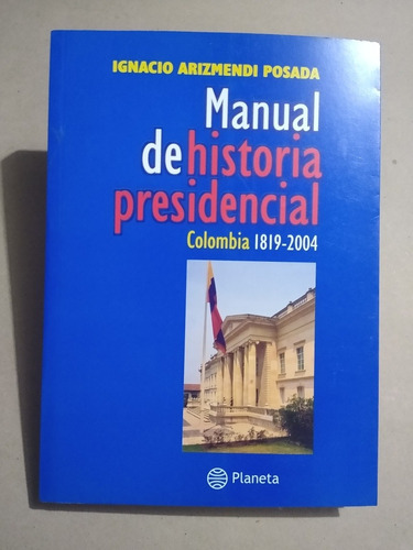 Manual De Historia Presidencial : Colombia 1819-2004 