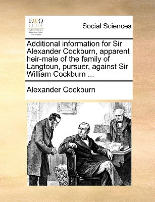 Libro Additional Information For Sir Alexander Cockburn, ...