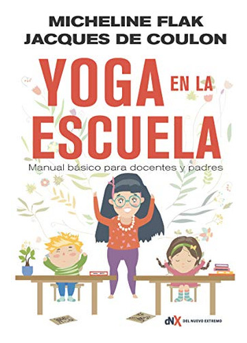 Yoga En La Escuela: Manual Básico Para Docentes Y Padres (pe