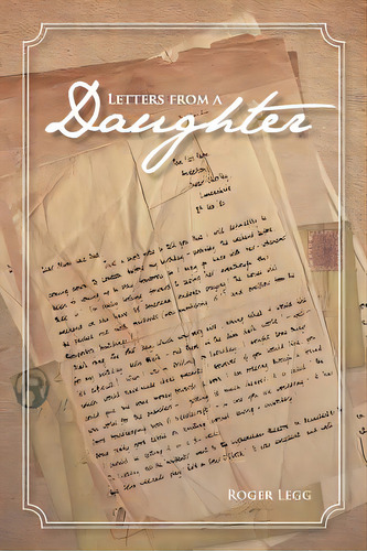 Letters From A Daughter, De Legg, Roger. Editorial Authorhouse, Tapa Blanda En Inglés