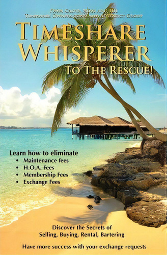 Timeshare Whisperer To The Rescue : Eliminate Maintenance Fees! Discover The Secerts Of Selling, ..., De Calvin Moss. Editorial Createspace Independent Publishing Platform, Tapa Blanda En Inglés