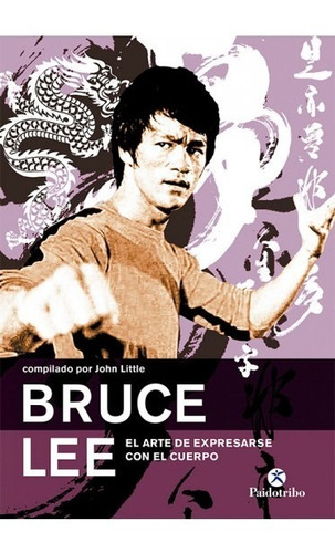 Bruce Lee. El Arte De Expresarse Con El Cuerpo